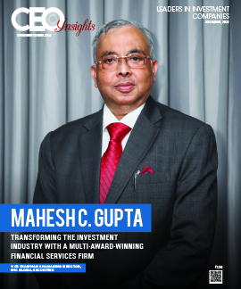 Mahesh C. Gupta: Transforming The Investment Industry With A Multi Award Winning Financial Services Firm